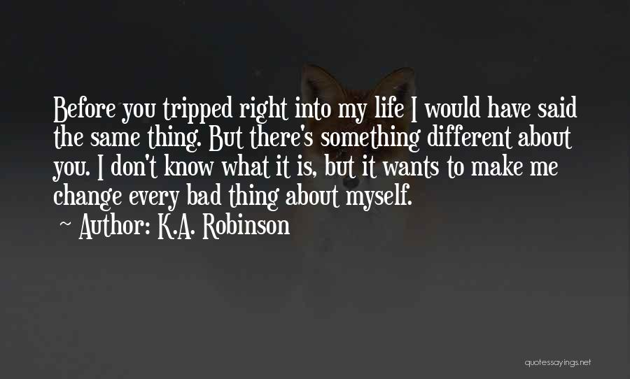 Change About Myself Quotes By K.A. Robinson