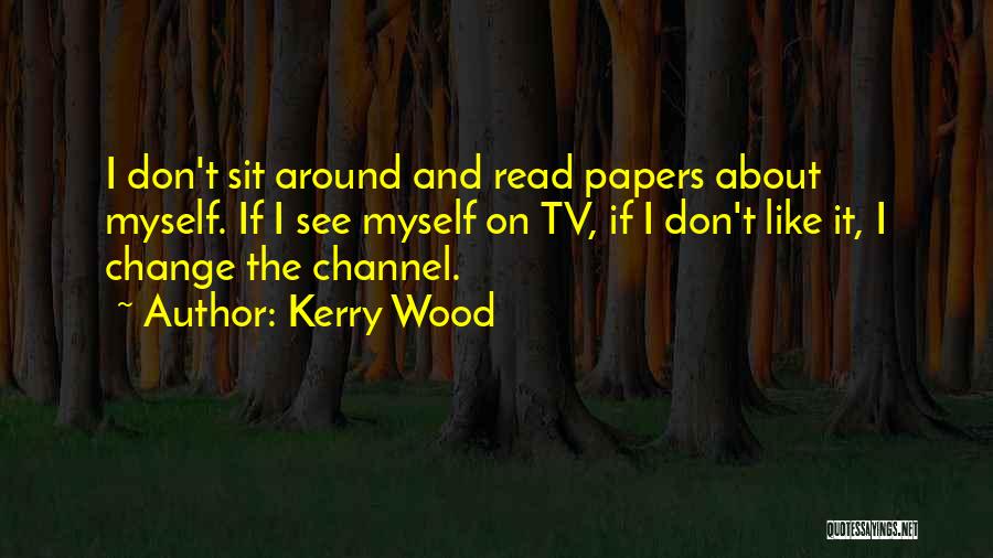 Change About Myself Quotes By Kerry Wood