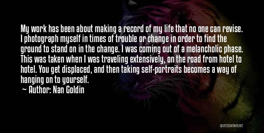 Change About Myself Quotes By Nan Goldin