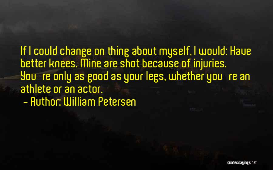 Change About Myself Quotes By William Petersen