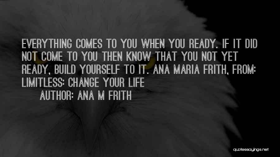 Change About Yourself Quotes By Ana M Frith