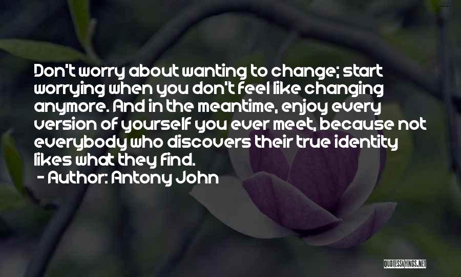 Change About Yourself Quotes By Antony John