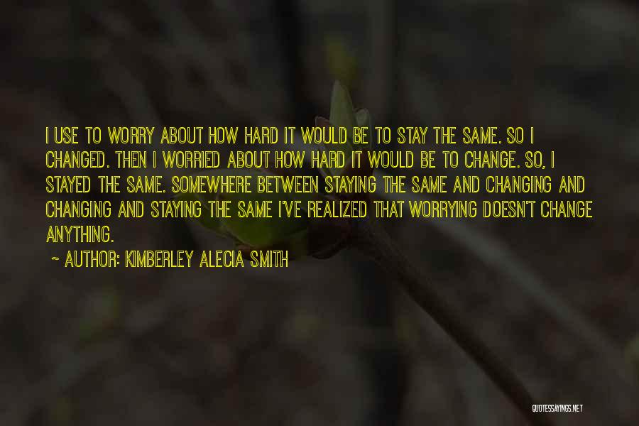 Change About Yourself Quotes By Kimberley Alecia Smith