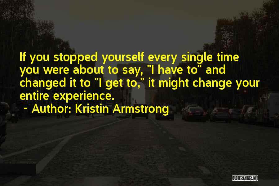 Change About Yourself Quotes By Kristin Armstrong