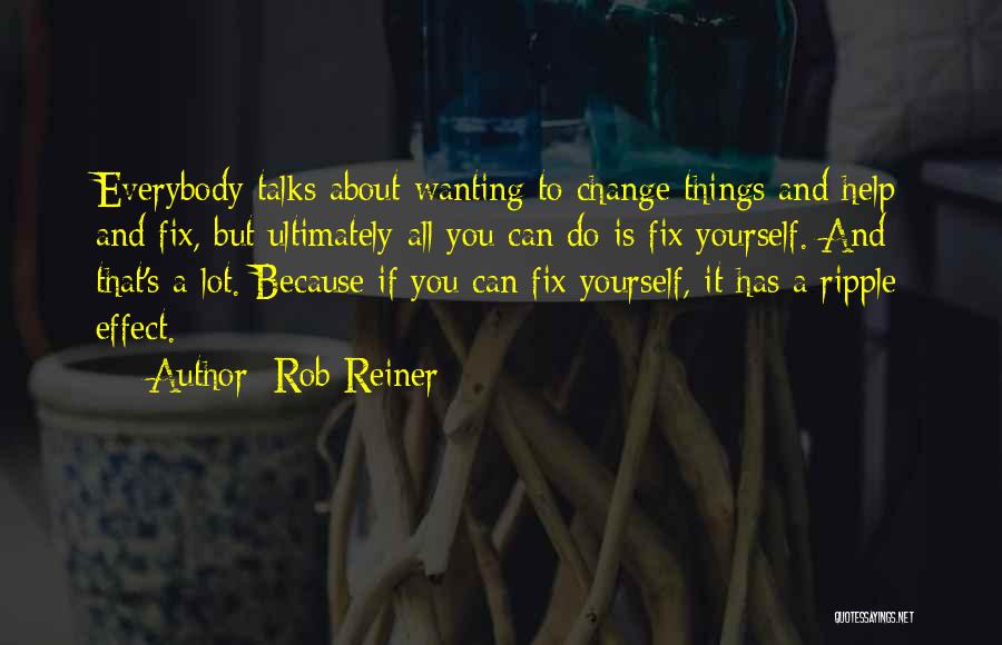 Change About Yourself Quotes By Rob Reiner