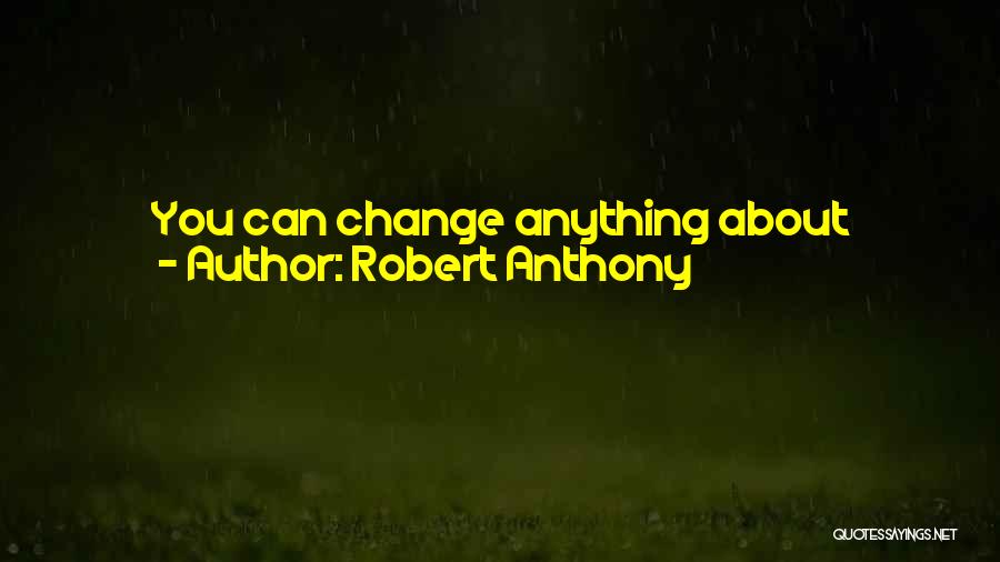 Change About Yourself Quotes By Robert Anthony