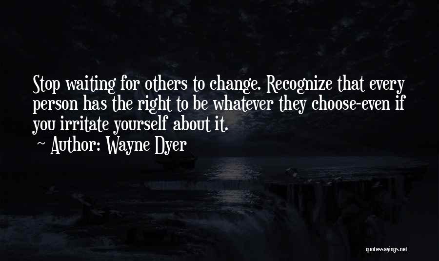 Change About Yourself Quotes By Wayne Dyer