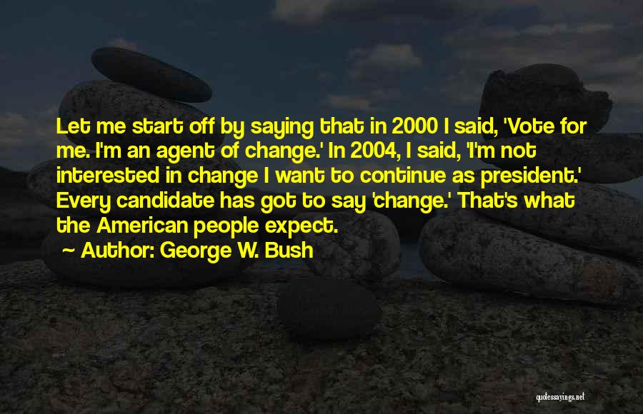 Change Agent Quotes By George W. Bush