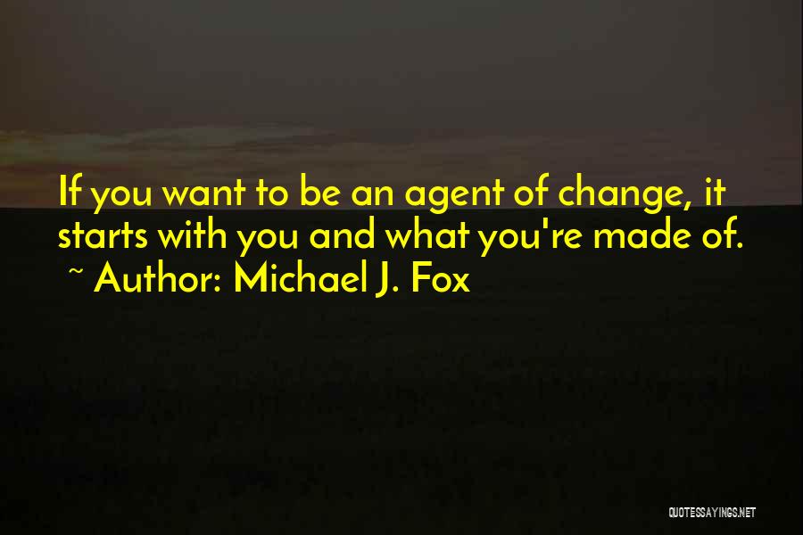 Change Agent Quotes By Michael J. Fox