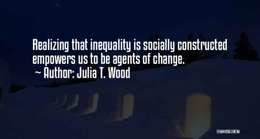 Change Agents Quotes By Julia T. Wood