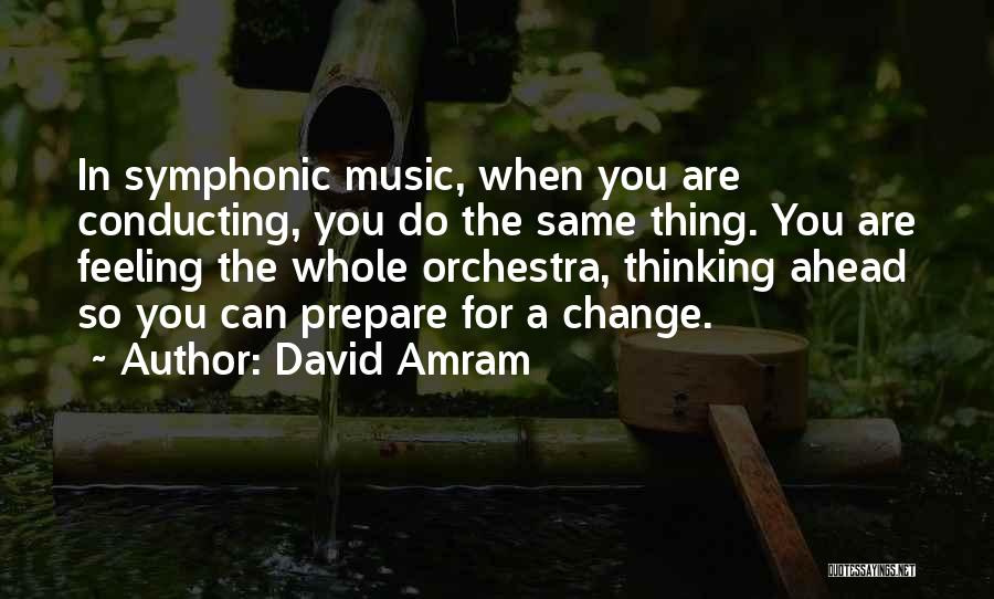 Change Ahead Quotes By David Amram
