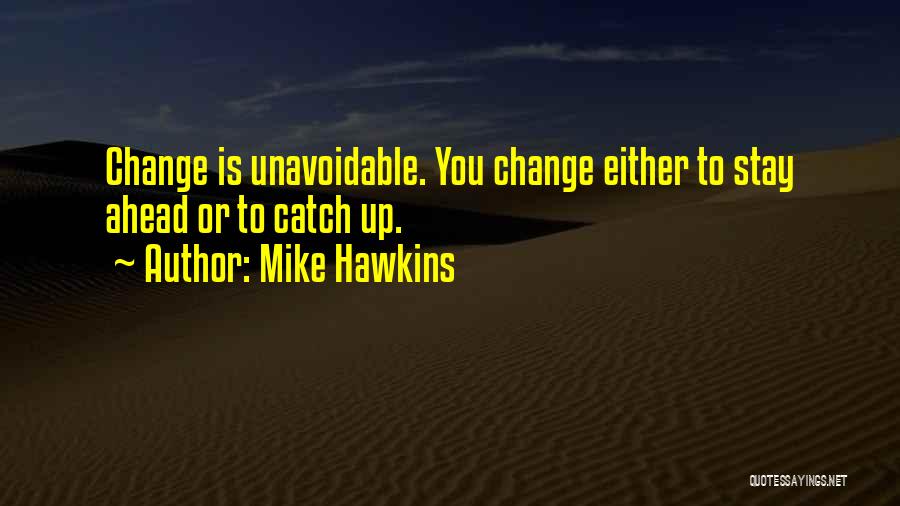 Change Ahead Quotes By Mike Hawkins