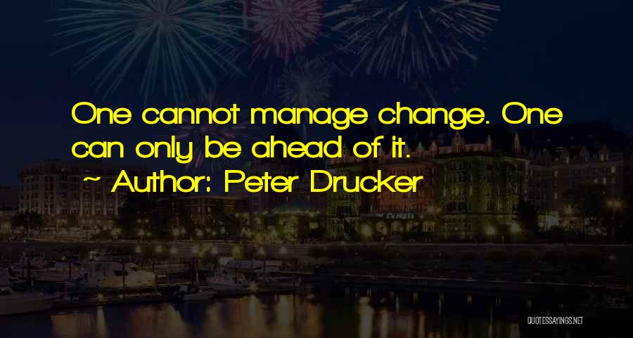 Change Ahead Quotes By Peter Drucker