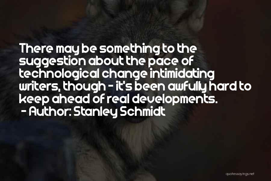 Change Ahead Quotes By Stanley Schmidt