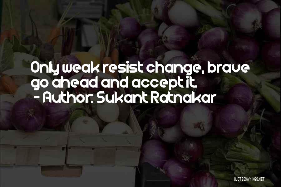 Change Ahead Quotes By Sukant Ratnakar