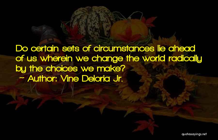 Change Ahead Quotes By Vine Deloria Jr.
