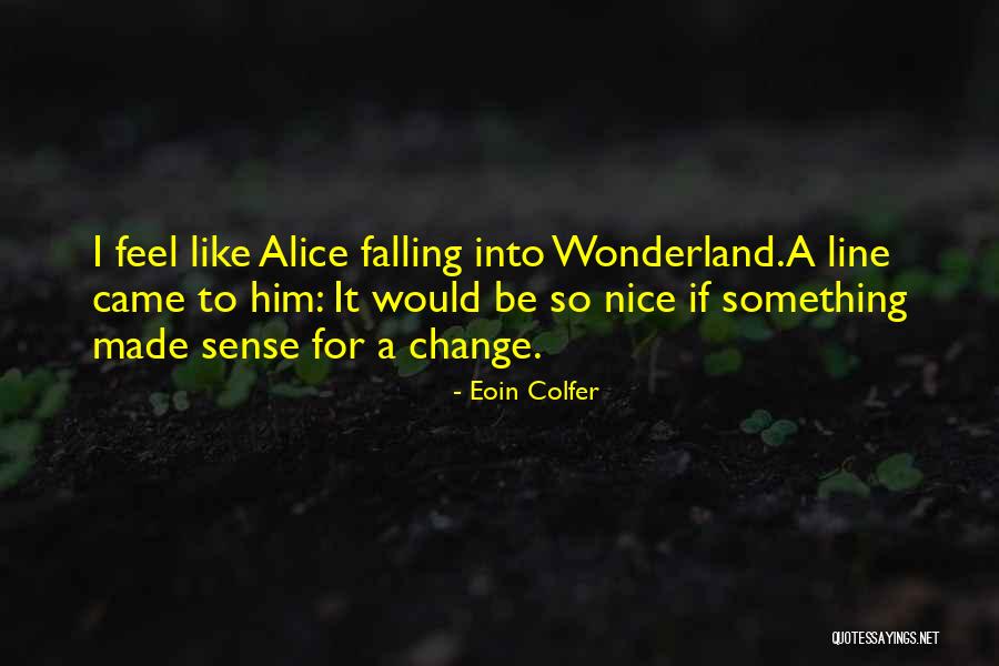 Change Alice In Wonderland Quotes By Eoin Colfer Change Alice In Wonderland Quotes By Eoin Colfer