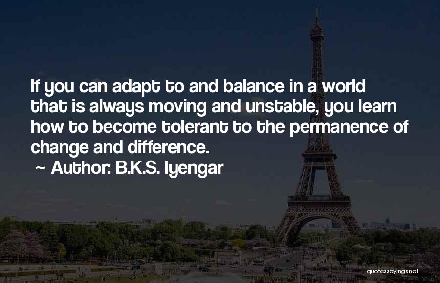 Change And Balance Quotes By B.K.S. Iyengar