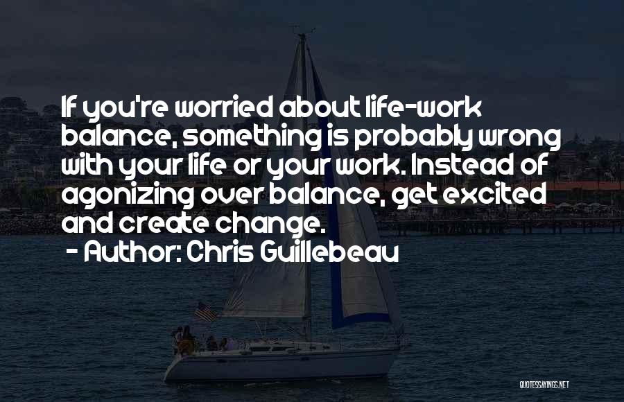 Change And Balance Quotes By Chris Guillebeau