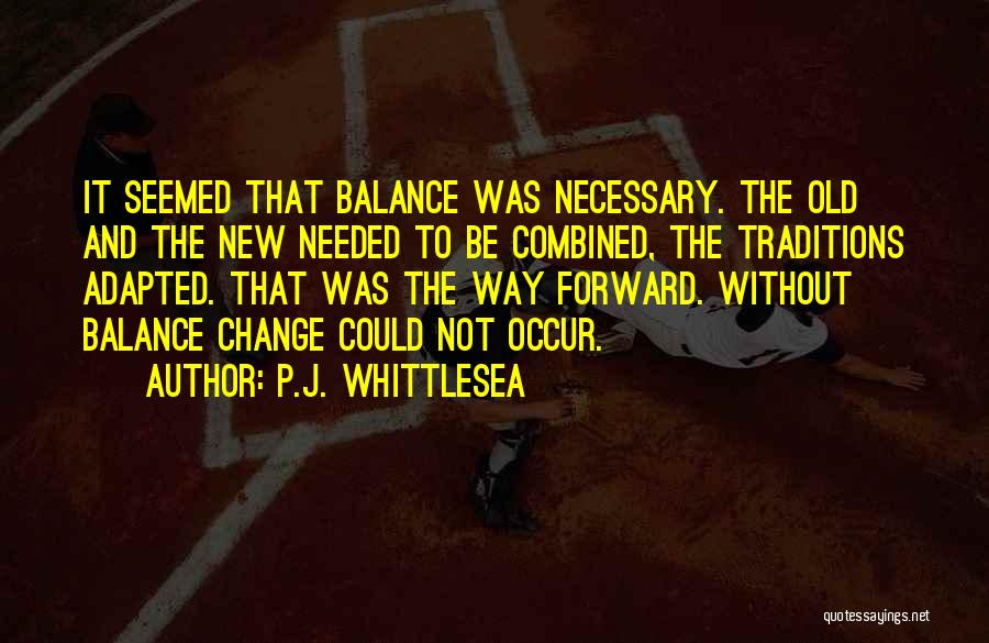 Change And Balance Quotes By P.J. Whittlesea