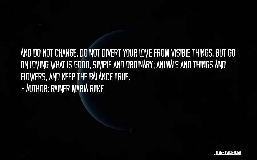 Change And Balance Quotes By Rainer Maria Rilke