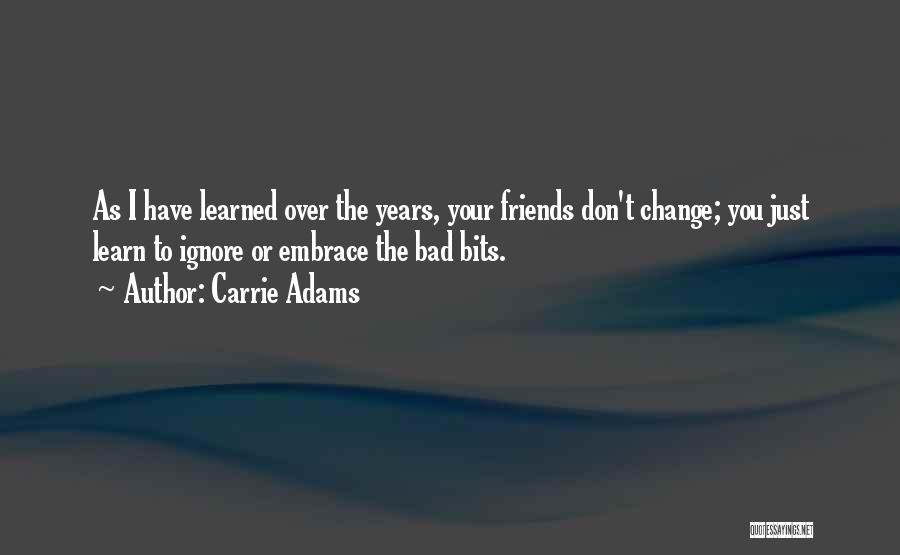 Change And Best Friends Quotes By Carrie Adams