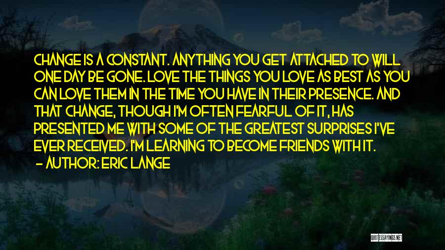 Change And Best Friends Quotes By Eric Lange