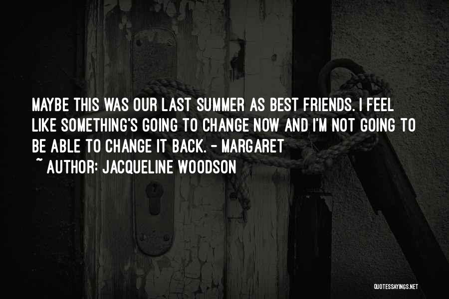 Change And Best Friends Quotes By Jacqueline Woodson