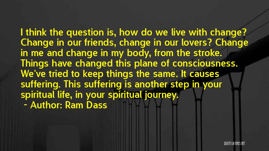 Change And Best Friends Quotes By Ram Dass