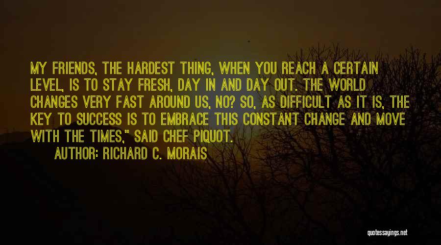 Change And Best Friends Quotes By Richard C. Morais