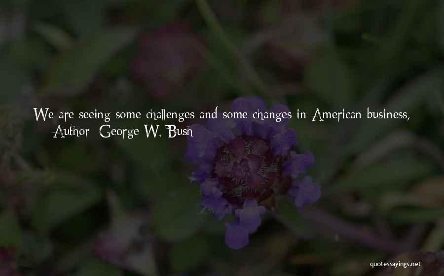 Change And Challenges Quotes By George W. Bush
