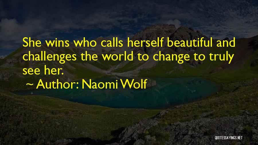 Change And Challenges Quotes By Naomi Wolf