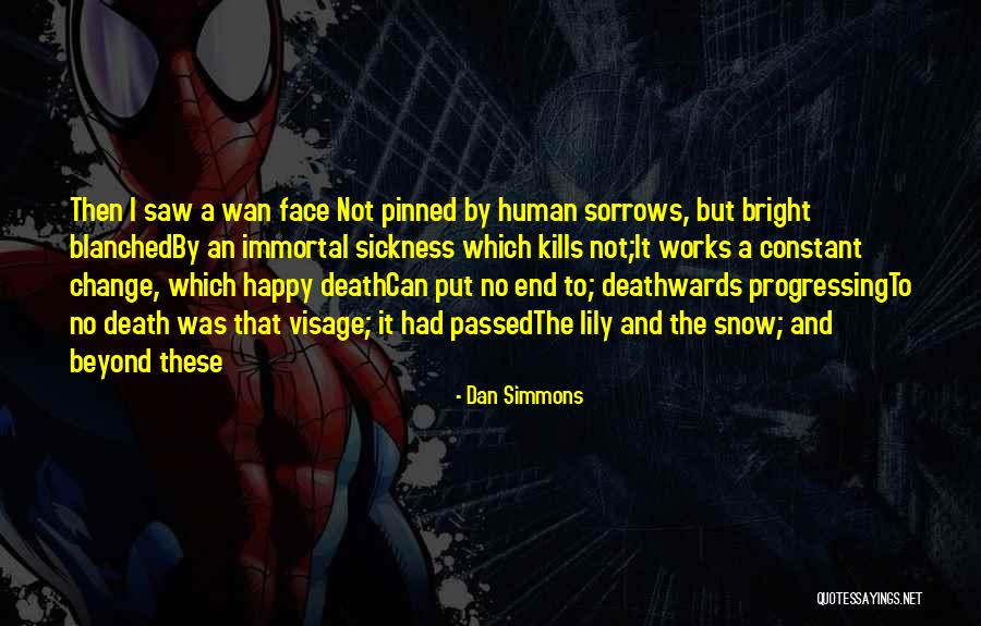 Change And Death Quotes By Dan Simmons Change And Death Quotes By Dan Simmons