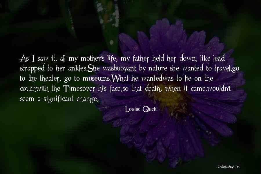Change And Death Quotes By Louise Gluck Change And Death Quotes By Louise Gluck