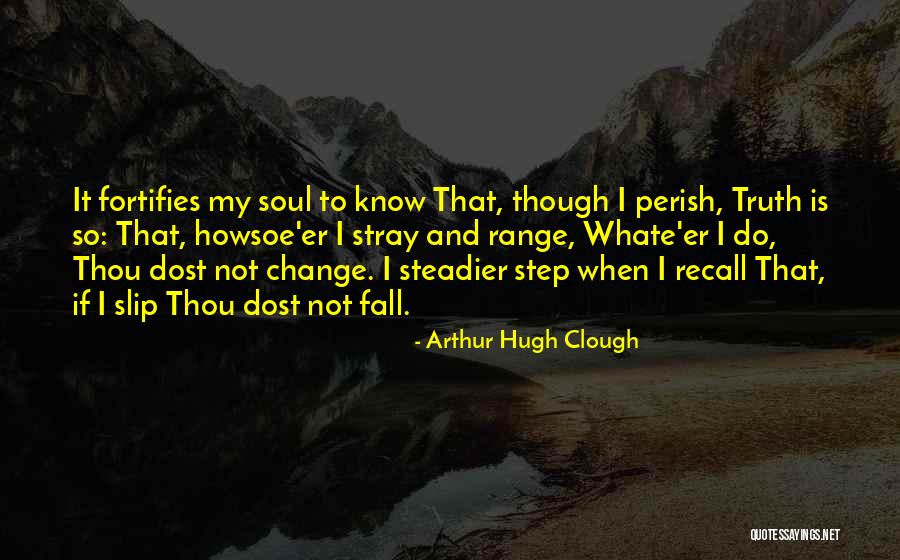 Change And Fall Quotes By Arthur Hugh Clough Change And Fall Quotes By Arthur Hugh Clough