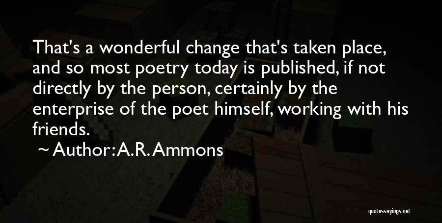 Change And Friends Quotes By A.R. Ammons