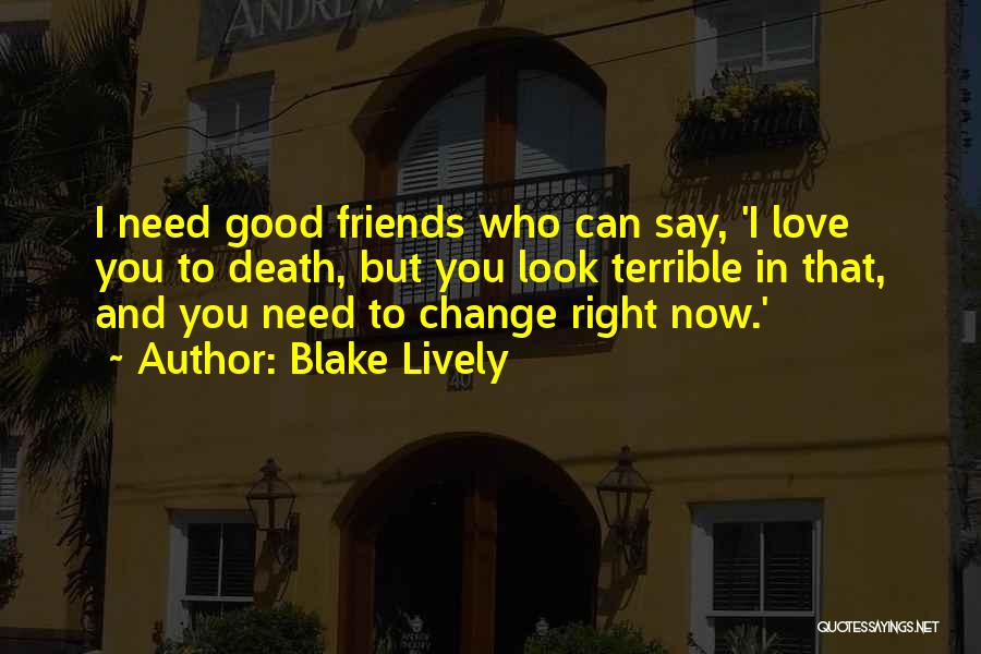 Change And Friends Quotes By Blake Lively