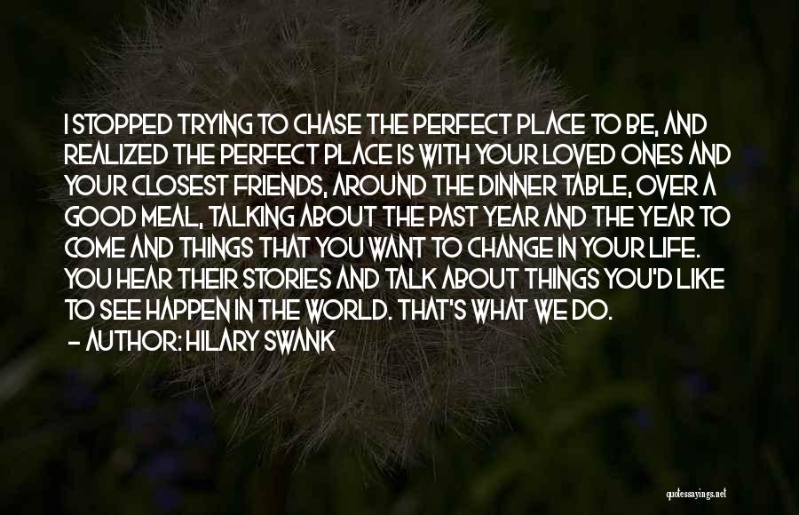 Change And Friends Quotes By Hilary Swank