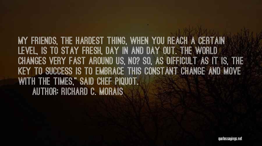 Change And Friends Quotes By Richard C. Morais