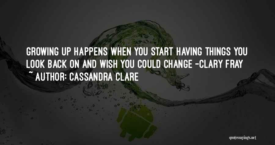 Change And Growing Up Quotes By Cassandra Clare