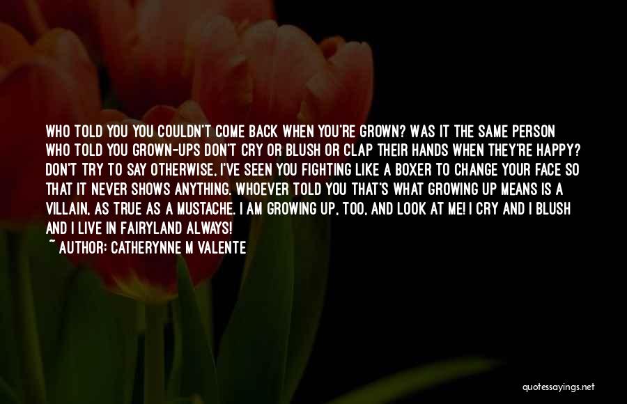 Change And Growing Up Quotes By Catherynne M Valente