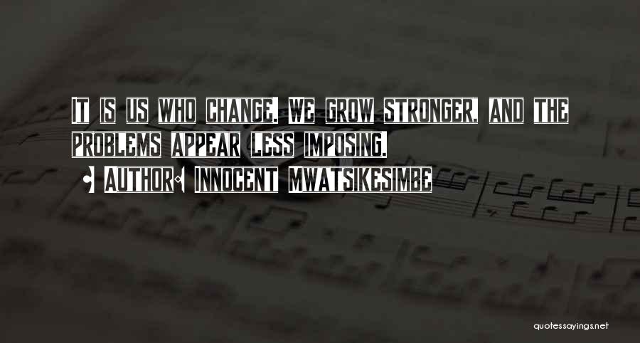 Change And Growing Up Quotes By Innocent Mwatsikesimbe