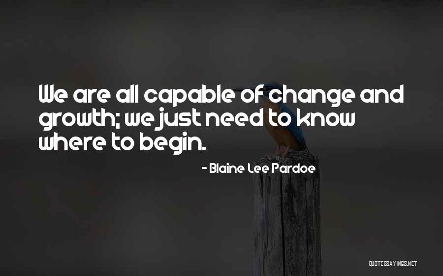 Change And Growth Quotes By Blaine Lee Pardoe Change And Growth Quotes By Blaine Lee Pardoe