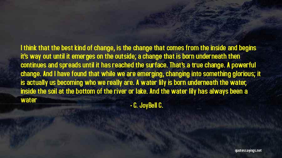 Change And Growth Quotes By C. JoyBell C.