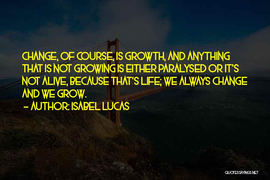 Change And Growth Quotes By Isabel Lucas