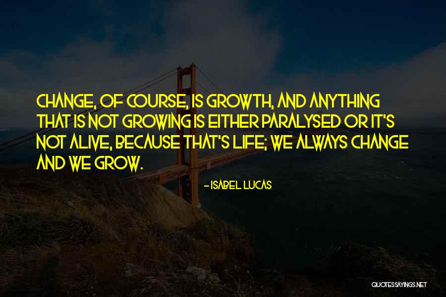 Change And Growth Quotes By Isabel Lucas Change And Growth Quotes By Isabel Lucas