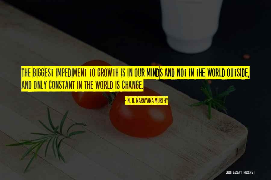 Change And Growth Quotes By N. R. Narayana Murthy Change And Growth Quotes By N. R. Narayana Murthy