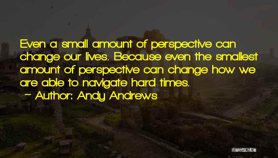 Change And Hard Times Quotes By Andy Andrews