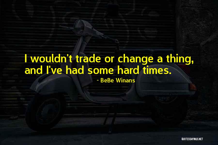 Change And Hard Times Quotes By BeBe Winans
