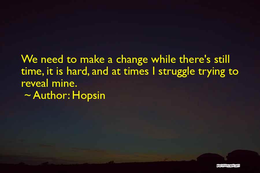 Change And Hard Times Quotes By Hopsin